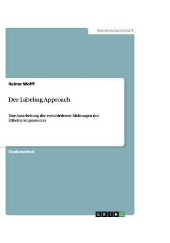 Cover image for Der Labeling Approach: Eine Ausarbeitung der verschiedenen Richtungen des Etikettierungsansatzes