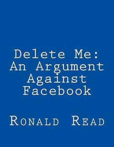 Delete Me: An Argument Against Facebook