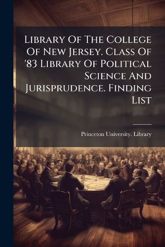 Cover image for Library of the College of New Jersey. Class of '83 Library of Political Science and Jurisprudence. Finding List