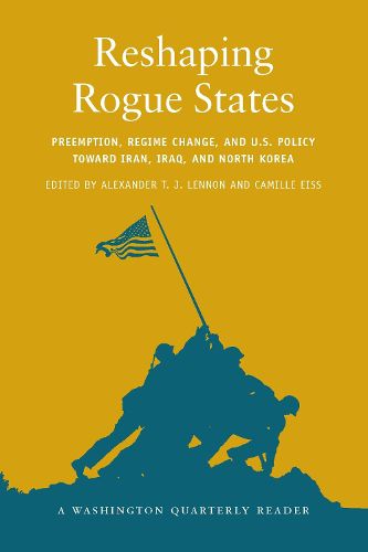 Cover image for Reshaping Rogue States: Preemption, Regime Change, and U.S. Policy Toward Iran, Iraq, and North Korea