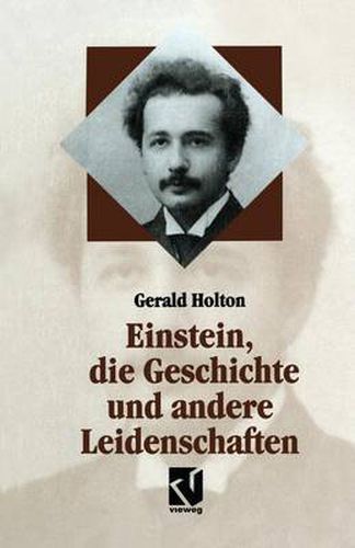 Cover image for Einstein, Die Geschichte Und Andere Leidenschaften: Der Kampf Gegen Die Wissenschaft Am Ende Des 20. Jahrhunderts