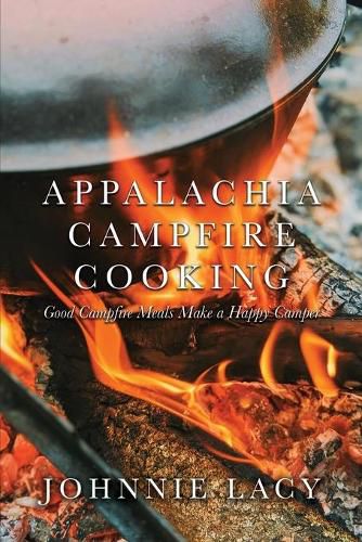 Cover image for Appalachia Campfire Cooking: Good Campfire Meals Make a Happy Camper