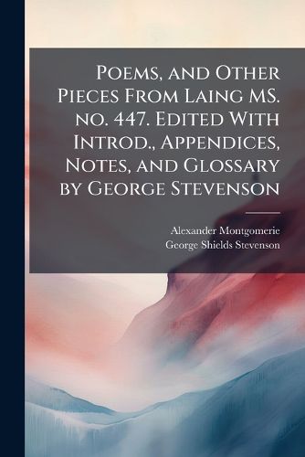 Cover image for Poems, and Other Pieces from Laing Ms. No. 447. Edited with Introd., Appendices, Notes, and Glossary by George Stevenson