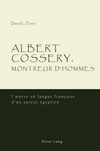 Cover image for Albert Cossery, Montreur D'hommes: L'?Uvre En Langue Franethcaise D'un Auteur Aegyptien