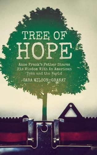 Cover image for Tree of Hope: Anne Frank's Father Shares His Wisdom With An American Teen and the World