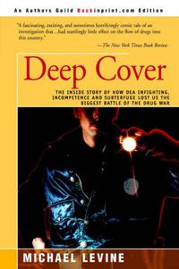 Cover image for Deep Cover: The Inside Story of How DEA Infighting, Incompetence, and Subterfuge Lost Us the Biggest Battle of the Drug War