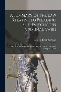 Cover image for A Summary of the Law Relative to Pleading and Evidence in Criminal Cases