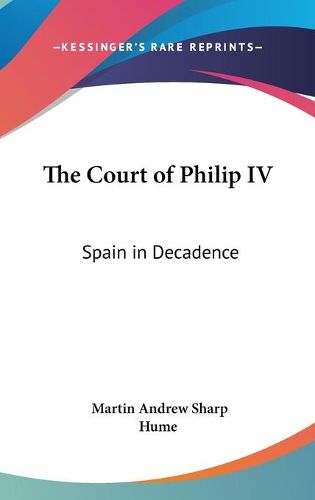 The Court Of Philip IV: Spain In Decadence
