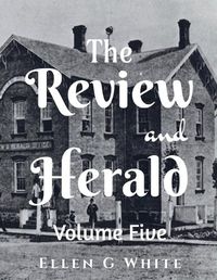 Cover image for The Review and Herald (Volume Five)