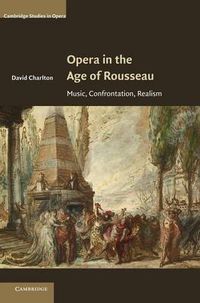 Cover image for Opera in the Age of Rousseau: Music, Confrontation, Realism