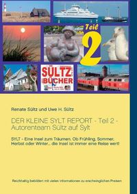 Cover image for Der kleine Sylt Report - Teil 2 - Autorenteam Sultz auf Sylt: Sylt - Eine Insel zum Traumen. Ob Fruhling, Sommer, Herbst oder Winter... die Insel ist immer eine Reise wert!