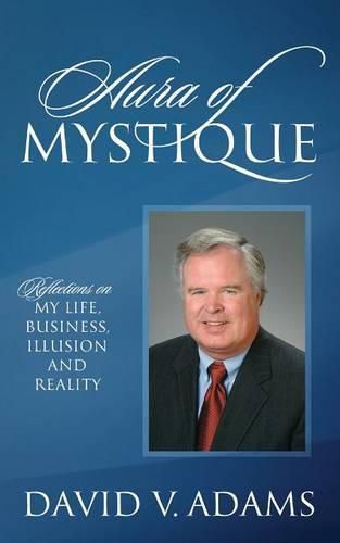 Aura of Mystique: Reflections on My Life, Business, Illusion and Reality