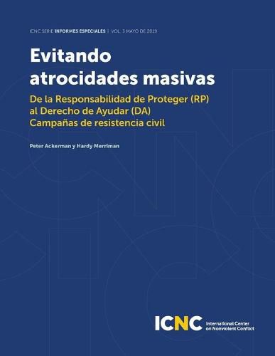 Cover image for Evitando Atrocidades Masivas: De la Responsabilidad de Proteger (RP) al Derecho de Ayudar (DA) Campanas de resistencia civil