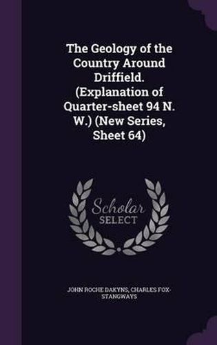 The Geology of the Country Around Driffield. (Explanation of Quarter-Sheet 94 N. W.) (New Series, Sheet 64)