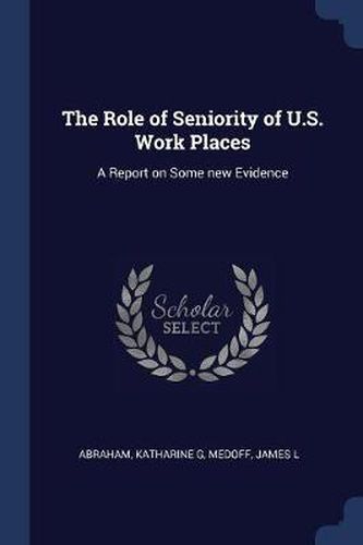 Cover image for The Role of Seniority of U.S. Work Places: A Report on Some New Evidence