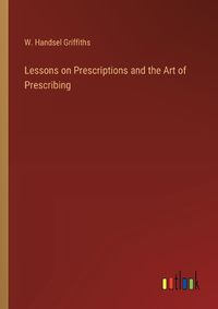 Cover image for Lessons on Prescriptions and the Art of Prescribing