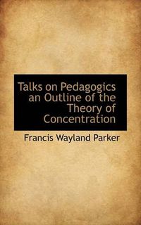 Cover image for Talks on Pedagogics an Outline of the Theory of Concentration