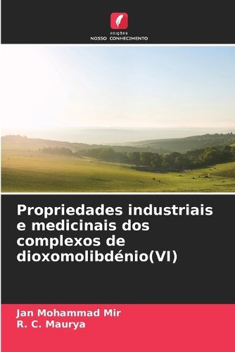 Cover image for Propriedades industriais e medicinais dos complexos de dioxomolibdenio(VI)