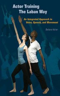 Cover image for Actor Training the Laban Way: An Integrated Approach to Voice, Speech, and Movement
