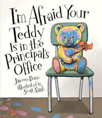 Cover image for I'm Afraid Your Teddy Is in the Principal's Office