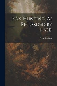 Cover image for Fox-Hunting, As Recorded by Raed