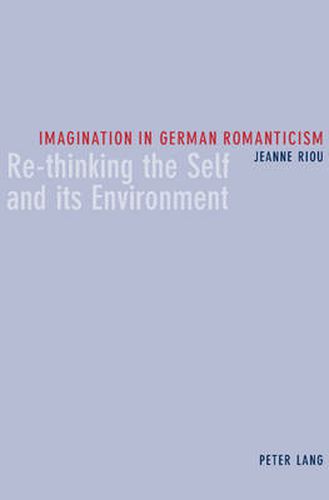 Cover image for Imagination in German Romanticism: Re-thinking the Self and Its Environment