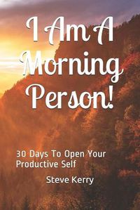 Cover image for I Am A Morning Person! 30 Days To Open Your Productive Self