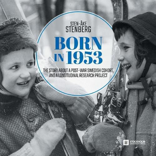 Cover image for Born in 1953: The Story about a Post-War Swedish Cohort, and a Longitudinal Research Project