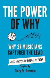 Cover image for The Power of Why 27 Musicians Captured the Lead: And Why You Should Too