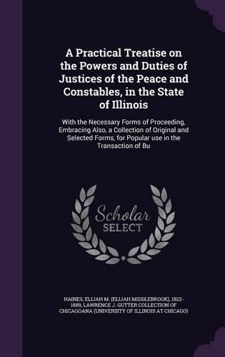 Cover image for A Practical Treatise on the Powers and Duties of Justices of the Peace and Constables, in the State of Illinois