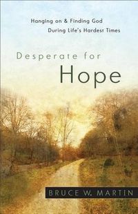 Cover image for Desperate for Hope: Hanging on and Finding God During Life's Hardest Times