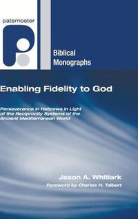 Cover image for Enabling Fidelity to God: Perseverance in Hebrews in Light of the Reciprocity Systems of the Ancient Mediterranean World