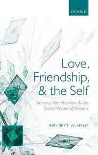 Cover image for Love, Friendship, and the Self: Intimacy, Identification, and the Social Nature of Persons