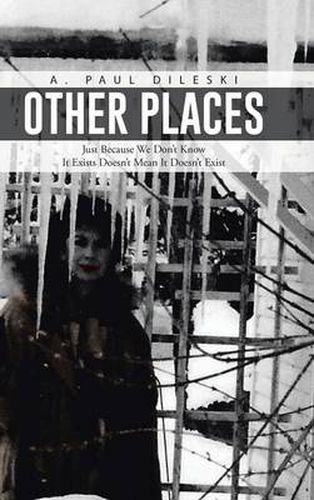 Cover image for Other Places: Just Because We Don't Know It Exists Doesn't Mean It Doesn't Exist