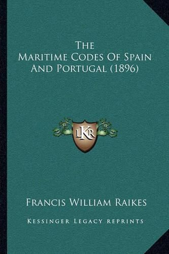 Cover image for The Maritime Codes of Spain and Portugal (1896)