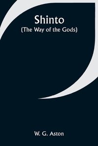 Cover image for Shinto (the Way of the Gods)