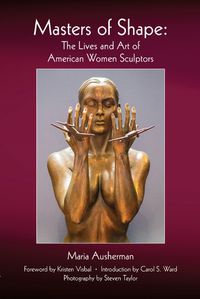 Cover image for Masters of Shape: The Lives and Art of American Women Sculptors