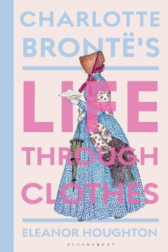 Cover image for Charlotte Bronte's Life Through Clothes