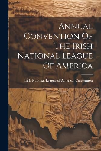 Cover image for Annual Convention Of The Irish National League Of America