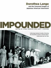 Cover image for Impounded Dorothea Lange and the Censored Images of Japanese American Internment