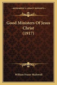 Cover image for Good Ministers of Jesus Christ (1917)