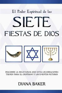 Cover image for El Poder Espiritual de las Siete Fiestas de Dios: Descubre la relevancia que estas celebraciones tienen para el cristiano y los eventos futuros