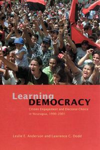 Cover image for Learning Democracy: Citizen Engagement and Electoral Choice in Nicaragua, 1990-2001