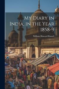 Cover image for My Diary in India, in the Year 1858-9