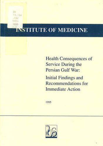 Health Consequences of Service During the Persian Gulf War: Initial Findings and Recommendations for Immediate Action