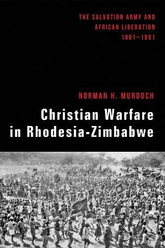 Cover image for Christian Warfare in Rhodesia-Zimbabwe: The Salvation Army and African Liberation, 1891-1991