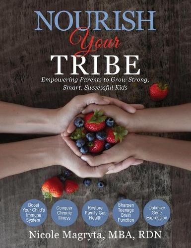 Nourish Your Tribe: Empowering Parents to Grow Strong, Smart, Successful Kids