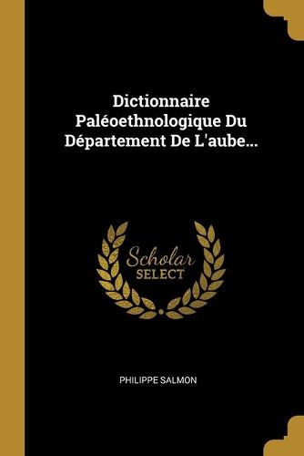 Cover image for Dictionnaire Paleoethnologique Du Departement De L'aube...