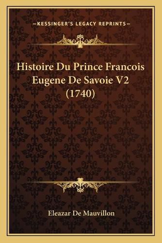 Histoire Du Prince Francois Eugene de Savoie V2 (1740)