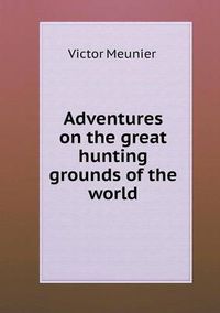 Cover image for Adventures on the great hunting grounds of the world